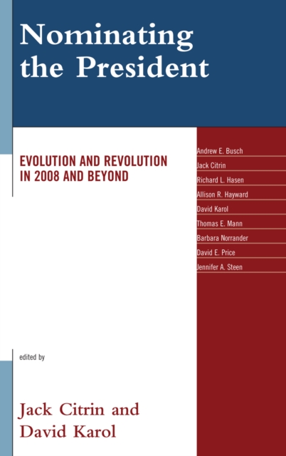 Nominating the President : Evolution and Revolution in 2008 and Beyond, Hardback Book