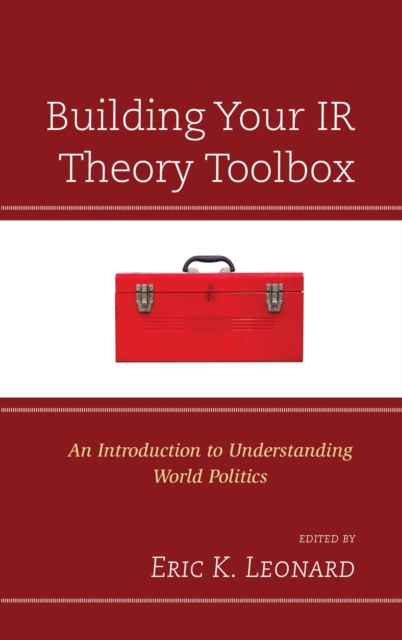 Building Your IR Theory Toolbox : An Introduction to Understanding World Politics, EPUB eBook
