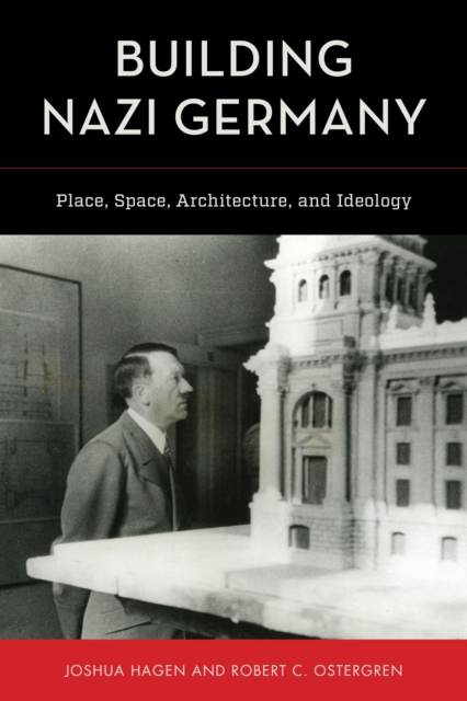 Building Nazi Germany : Place, Space, Architecture, and Ideology, Hardback Book