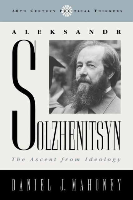 Aleksandr Solzhenitsyn : The Ascent from Ideology, EPUB eBook