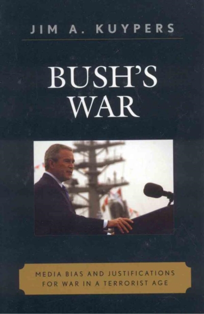 Bush's War : Media Bias and Justifications for War in a Terrorist Age, EPUB eBook