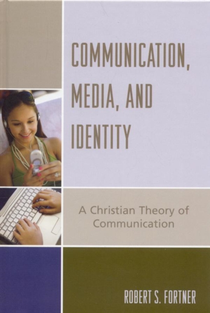 Communication, Media, and Identity : A Christian Theory of Communication, EPUB eBook
