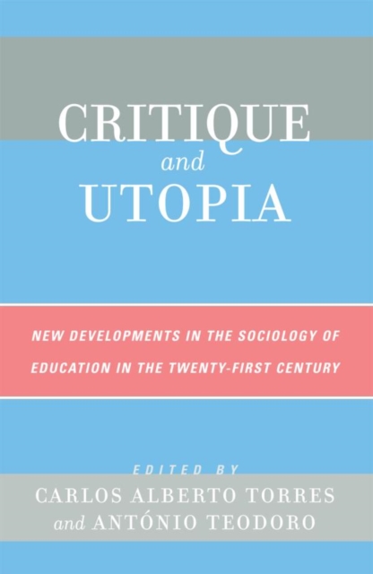 Critique and Utopia : New Developments in The Sociology of Education in the Twenty-First Century, EPUB eBook