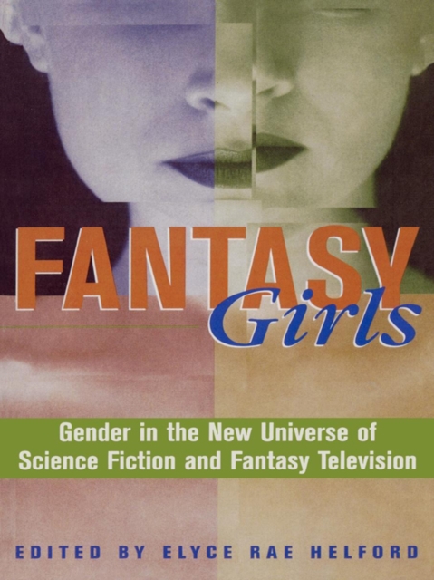 Fantasy Girls : Gender in the New Universe of Science Fiction and Fantasy Television, EPUB eBook