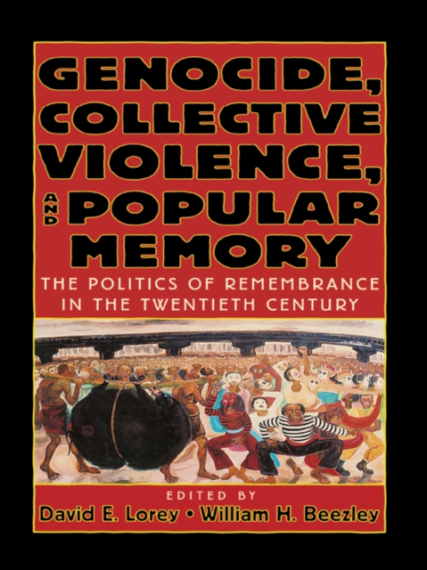 Genocide, Collective Violence, and Popular Memory : The Politics of Remembrance in the Twentieth Century, EPUB eBook