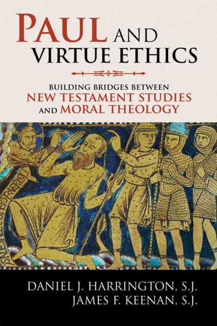 Paul and Virtue Ethics : Building Bridges Between New Testament Studies and Moral Theology, Hardback Book