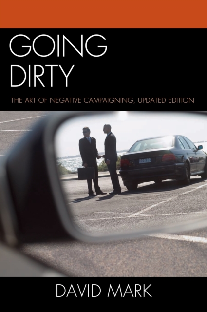 Going Dirty : The Art of Negative Campaigning, PDF eBook