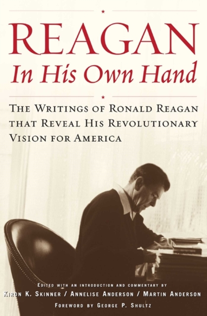 Reagan, In His Own Hand : The Writings of Ronald Reagan that Reveal His Revolutionary Vision for America, EPUB eBook