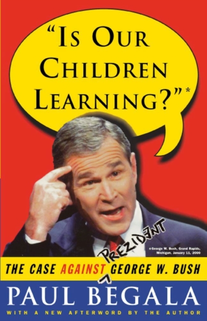 Is Our Children Learning? : The Case Against George W. Bush, EPUB eBook