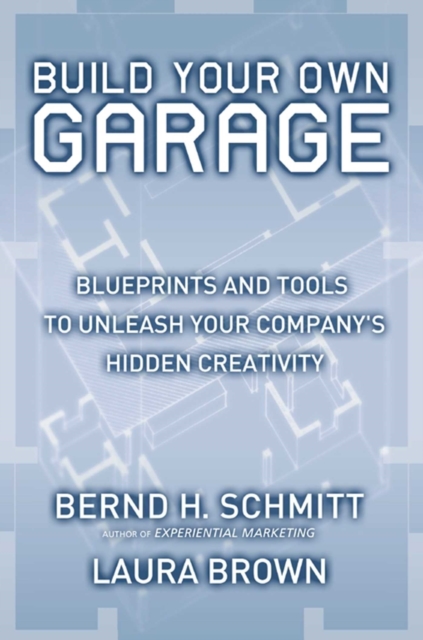 Build Your Own Garage : Blueprints and Tools to Unleash Your Company's Hidden Creativity, EPUB eBook