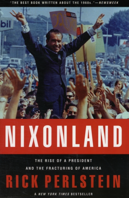 Nixonland : The Rise of a President and the Fracturing of America, Paperback / softback Book