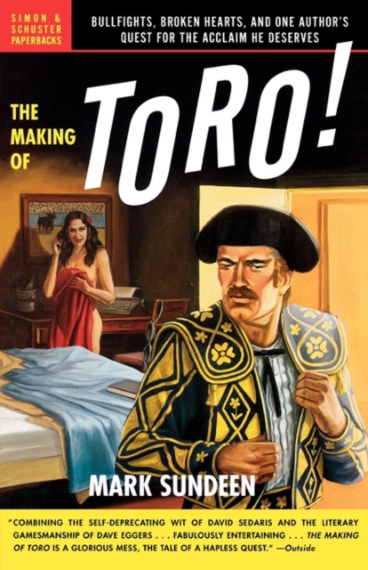 The Making of Toro : Bullfights, Broken Hearts, and One Author's Quest for the Acclaim He Deserves, EPUB eBook