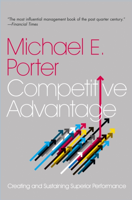 Competitive Advantage : Creating and Sustaining Superior Performance, Paperback / softback Book