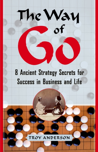 The Way of Go : 8 Ancient Strategy Secrets for Success in Business and Life, EPUB eBook