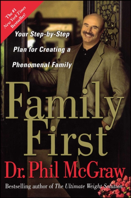Family First : Your Step-by-Step Plan for Creating a Phenomenal Family, EPUB eBook