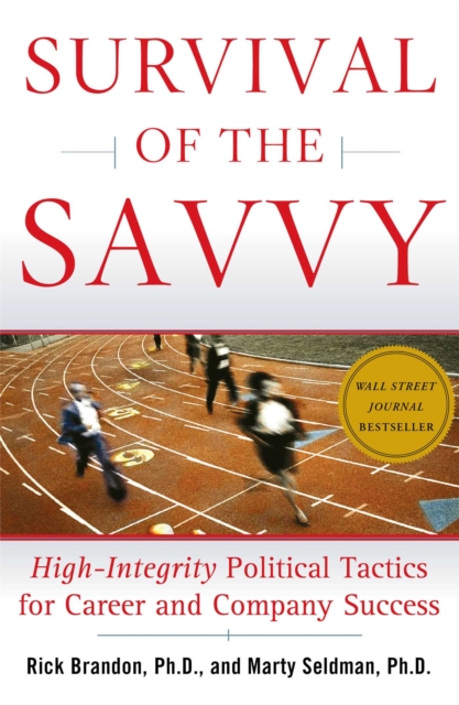 Survival of the Savvy : High-Integrity Political Tactics for Career and Company Success, EPUB eBook