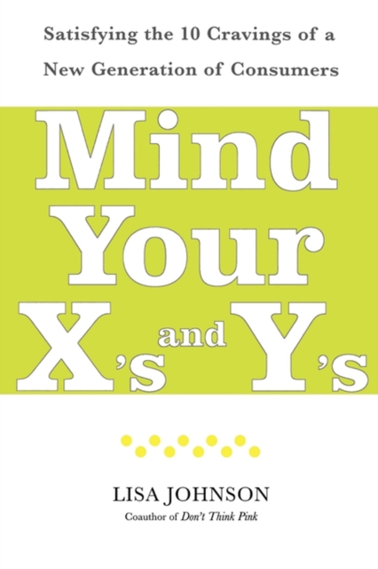 Mind Your X's and Y's : Satisfying the 10 Cravings of a New Generation of Consumers, EPUB eBook