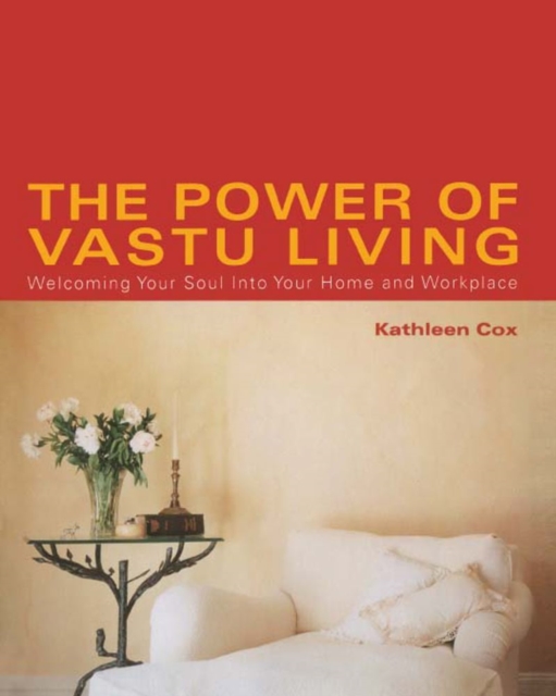 The Power of Vastu Living : Welcoming Your Soul into Your Home and Workplace, EPUB eBook