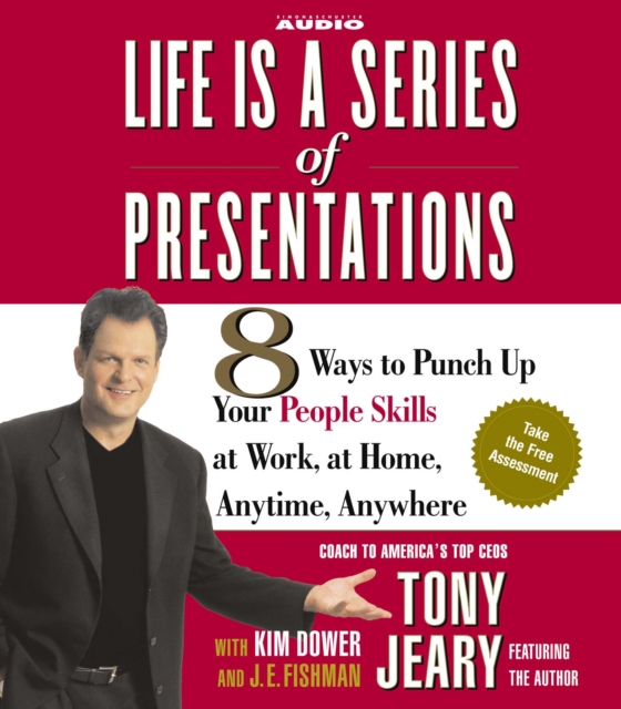 Life Is a Series of Presentations : 8 Ways to Punch Up Your People Skills at Work, at Home, Anytime, Anywhere, eAudiobook MP3 eaudioBook