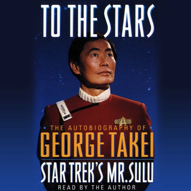 To the Stars : The Autobiography of Star Trek's Mr. Sulu, eAudiobook MP3 eaudioBook