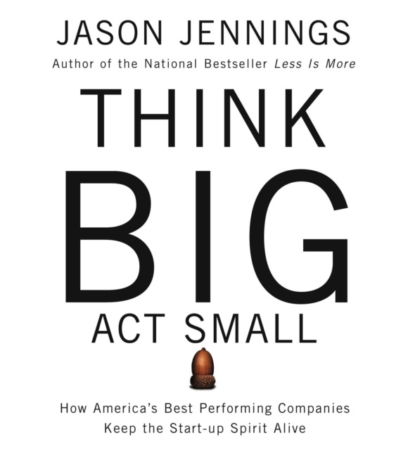 Think Big, Act Small : How Americas Best Performing Companies Keep the Start-up Spirit Alive, eAudiobook MP3 eaudioBook