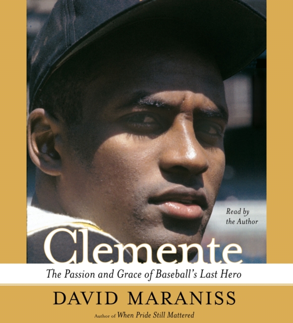 Clemente : The Passion and Grace of Baseball's Last Hero, eAudiobook MP3 eaudioBook