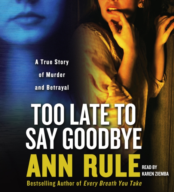 Too Late to Say Goodbye : A True Story of Murder and Betrayal, eAudiobook MP3 eaudioBook