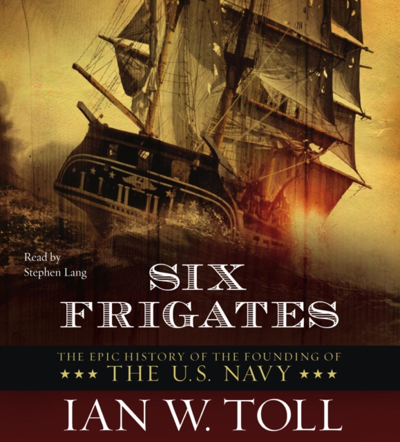 Six Frigates : The Epic History of the Founding of the U.S. Navy, eAudiobook MP3 eaudioBook
