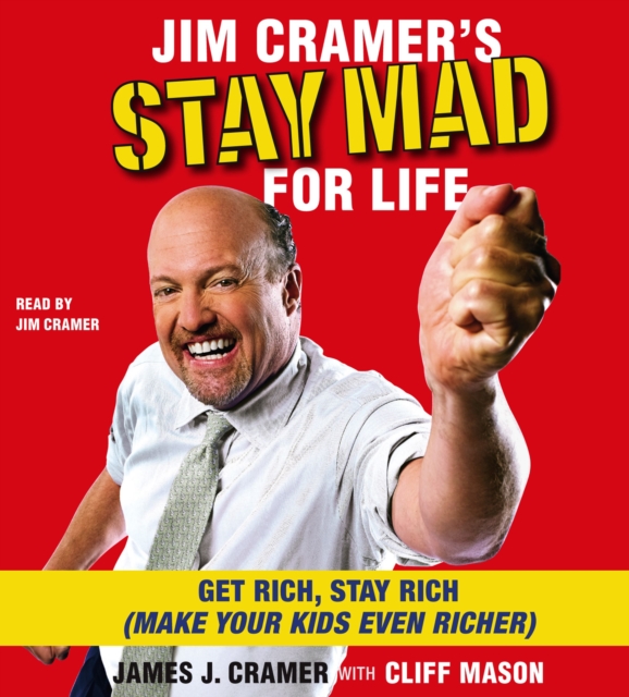 Jim Cramer's Stay Mad for Life : Get Rich, Stay Rich (Make Your Kids Even Richer), eAudiobook MP3 eaudioBook
