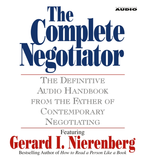 The Complete Negotiator : The Definitive Audio Handbook From the Father of Contemporary Negotiating, eAudiobook MP3 eaudioBook