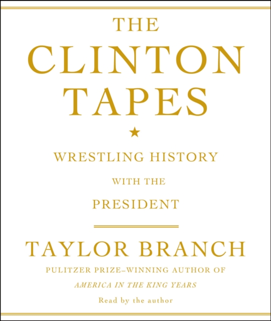The Clinton Tapes : Wrestling History with the President, eAudiobook MP3 eaudioBook