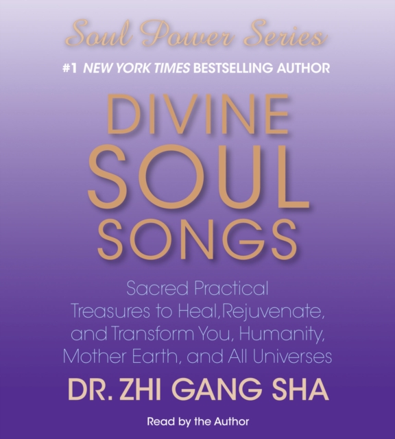 Divine Soul Songs : Sacred Practical Treasures to Heal, Rejuvenate, and Transform You, Humanity, Mother Earth, and All Universes, eAudiobook MP3 eaudioBook
