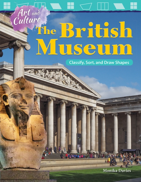Art and Culture: The British Museum : Classify, Sort, and Draw Shapes, EPUB eBook