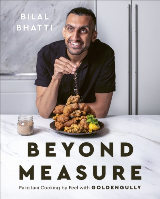 Beyond Measure : Pakistani Cooking by Feel with GoldenGully: A Cookbook, Hardback Book