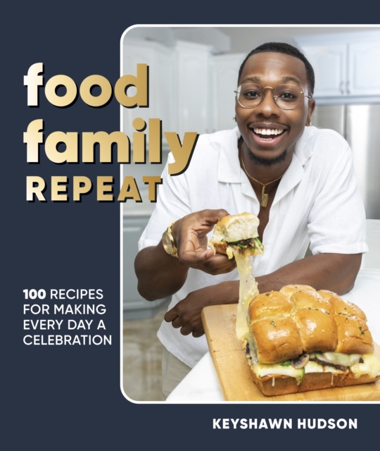 Food Family Repeat : Recipes for Making Every Day a Celebration: A Cookbook, Hardback Book