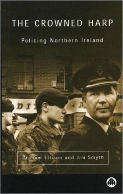 The Crowned Harp : Policing Northern Ireland, Hardback Book