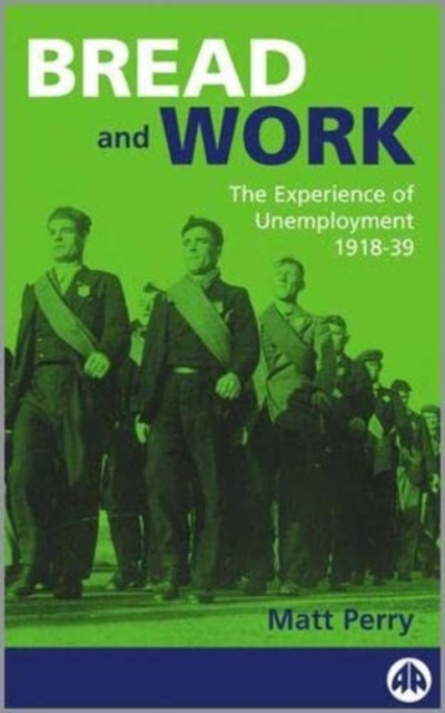 Bread and Work : The Experience of Unemployment 1918-39, Paperback / softback Book