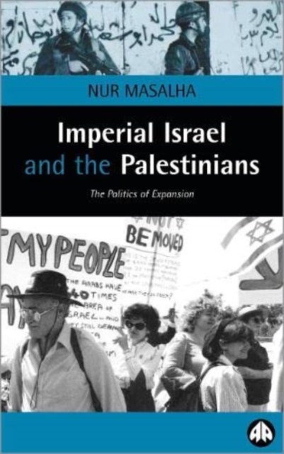 Imperial Israel and the Palestinians : The Politics of Expansion, Hardback Book