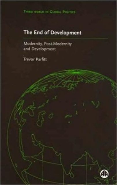 The End of Development? : Modernity, Post-Modernity and Development, Hardback Book