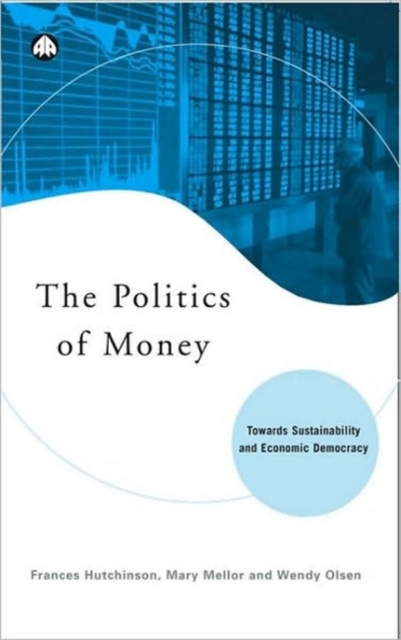 The Politics of Money : Towards Sustainability and Economic Democracy, Paperback / softback Book