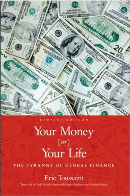 Your Money or Your Life! : The Tyranny of Global Finance, Paperback / softback Book