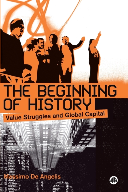 The Beginning of History : Value Struggles and Global Capital, Paperback / softback Book