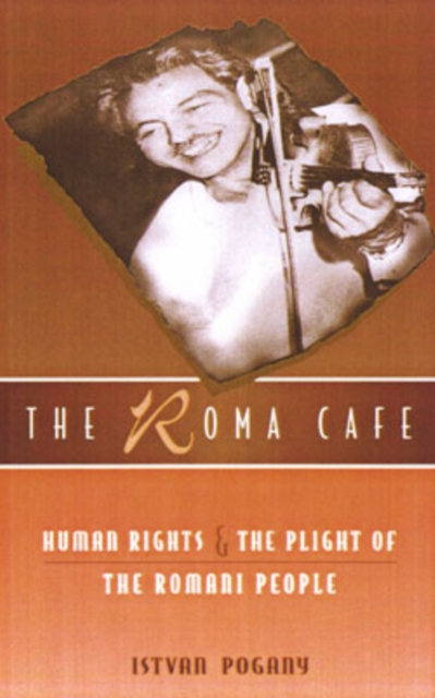 The Roma Cafe : Human Rights and the Plight of the Romani People, Hardback Book