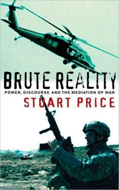 Brute Reality : Power, Discourse and the Mediation of War, Hardback Book