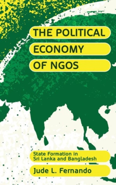 The Political Economy of NGOs : State Formation in Sri Lanka and Bangladesh, Hardback Book