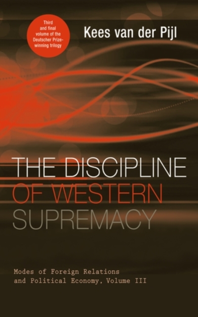 The Discipline of Western Supremacy : Modes of Foreign Relations and Political Economy, Volume III, Hardback Book