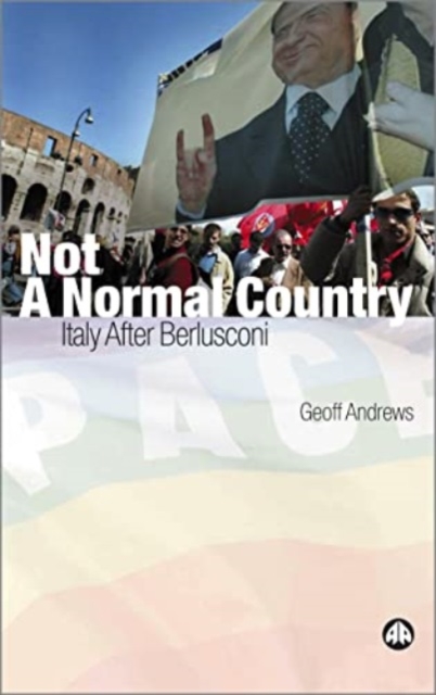 Not a Normal Country : Italy After Berlusconi, Hardback Book