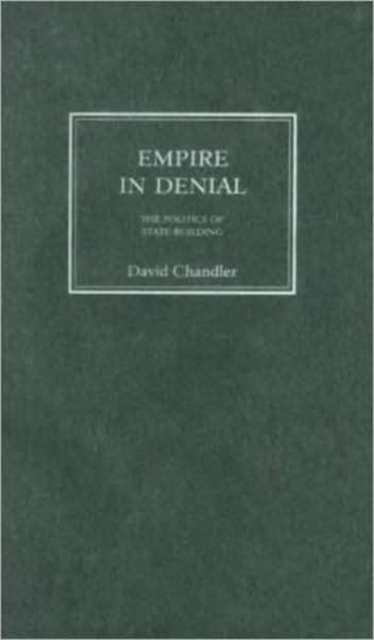 Empire in Denial : The Politics of State-Building, Hardback Book