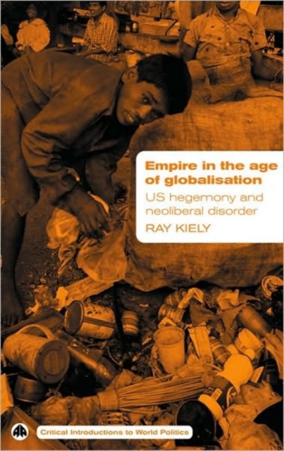 Empire in the Age of Globalisation : US Hegemony and Neo-Liberal Disorder, Paperback / softback Book