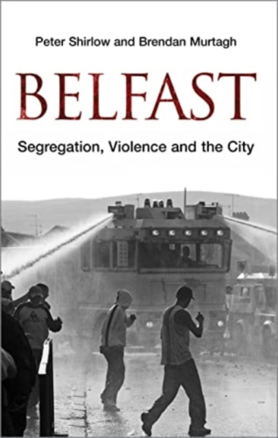 Belfast : Segregation, Violence and the City, Hardback Book